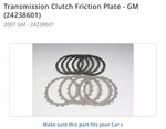 New Oem Gm 07 Envoy Rainier Trailblazer Auto Transmission Clutch Plate 24238601. Fixed Price $145.00.